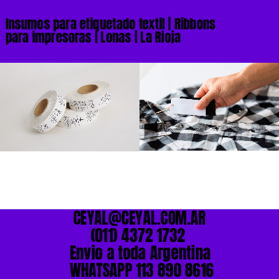 Insumos para etiquetado textil | Ribbons para impresoras | Lonas | La Rioja