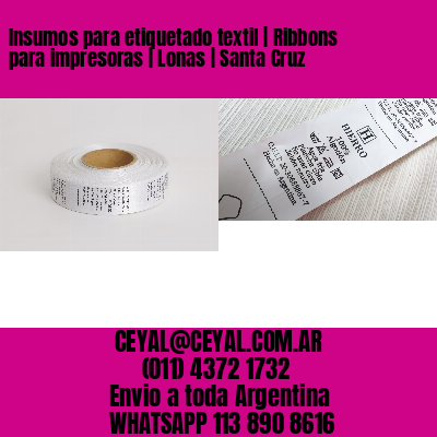 Insumos para etiquetado textil | Ribbons para impresoras | Lonas | Santa Cruz