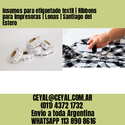 Insumos para etiquetado textil | Ribbons para impresoras | Lonas | Santiago del Estero