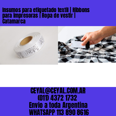 Insumos para etiquetado textil | Ribbons para impresoras | Ropa de vestir | Catamarca