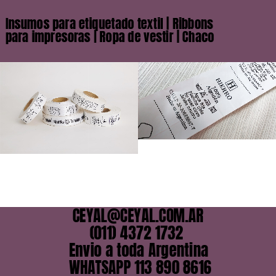 Insumos para etiquetado textil | Ribbons para impresoras | Ropa de vestir | Chaco