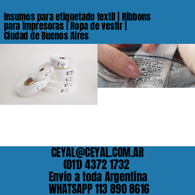 Insumos para etiquetado textil | Ribbons para impresoras | Ropa de vestir | Ciudad de Buenos Aires