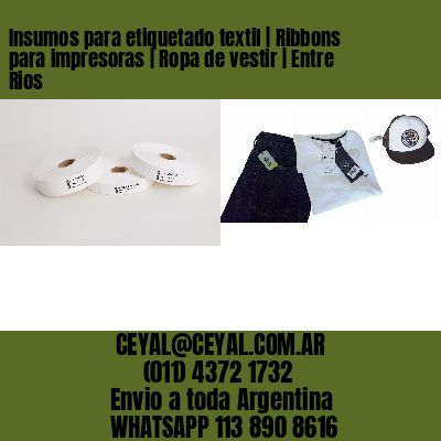 Insumos para etiquetado textil | Ribbons para impresoras | Ropa de vestir | Entre Rios