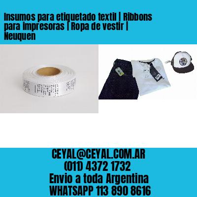 Insumos para etiquetado textil | Ribbons para impresoras | Ropa de vestir | Neuquen