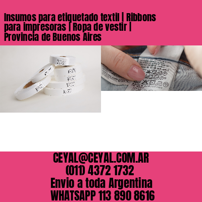 Insumos para etiquetado textil | Ribbons para impresoras | Ropa de vestir | Provincia de Buenos Aires