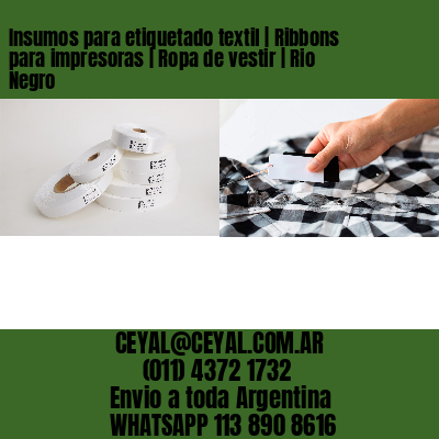 Insumos para etiquetado textil | Ribbons para impresoras | Ropa de vestir | Rio Negro