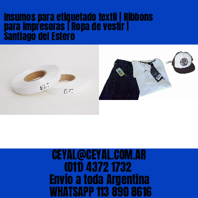 Insumos para etiquetado textil | Ribbons para impresoras | Ropa de vestir | Santiago del Estero