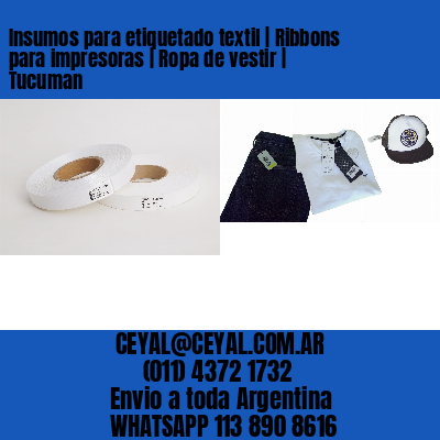 Insumos para etiquetado textil | Ribbons para impresoras | Ropa de vestir | Tucuman