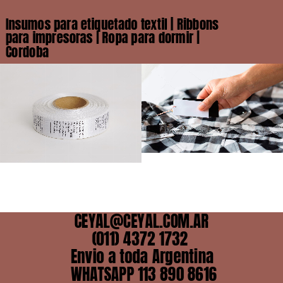 Insumos para etiquetado textil | Ribbons para impresoras | Ropa para dormir | Cordoba