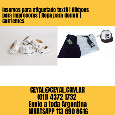 Insumos para etiquetado textil | Ribbons para impresoras | Ropa para dormir | Corrientes