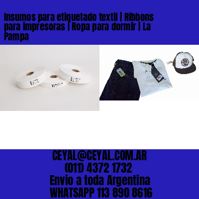 Insumos para etiquetado textil | Ribbons para impresoras | Ropa para dormir | La Pampa