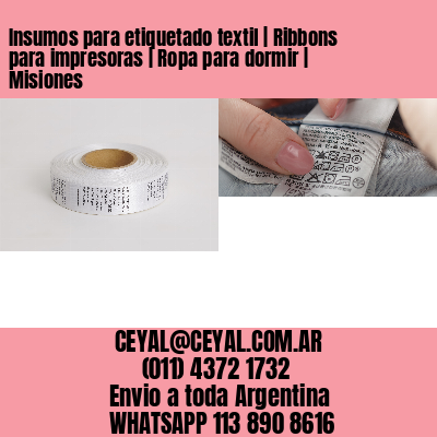 Insumos para etiquetado textil | Ribbons para impresoras | Ropa para dormir | Misiones
