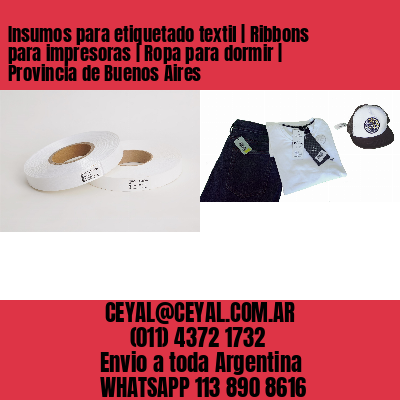 Insumos para etiquetado textil | Ribbons para impresoras | Ropa para dormir | Provincia de Buenos Aires