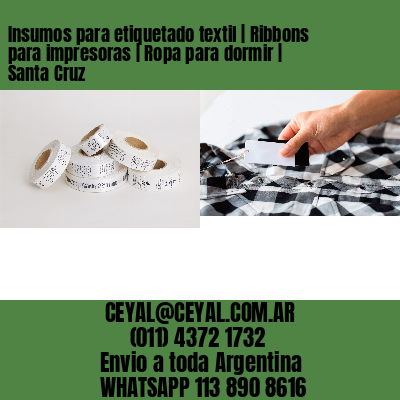 Insumos para etiquetado textil | Ribbons para impresoras | Ropa para dormir | Santa Cruz