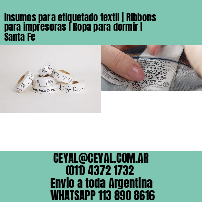 Insumos para etiquetado textil | Ribbons para impresoras | Ropa para dormir | Santa Fe