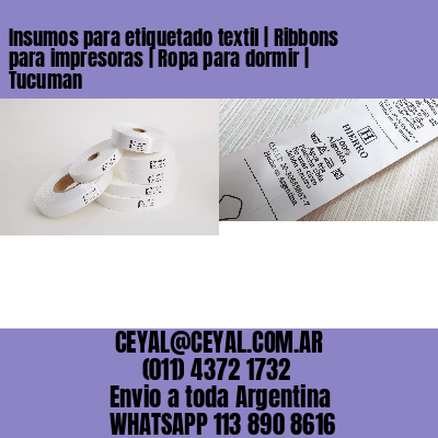 Insumos para etiquetado textil | Ribbons para impresoras | Ropa para dormir | Tucuman