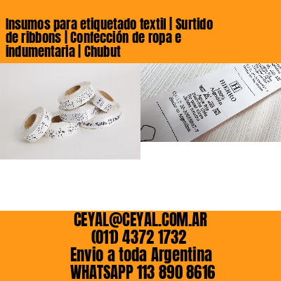 Insumos para etiquetado textil | Surtido de ribbons | Confección de ropa e indumentaria | Chubut