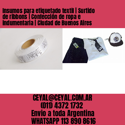 Insumos para etiquetado textil | Surtido de ribbons | Confección de ropa e indumentaria | Ciudad de Buenos Aires