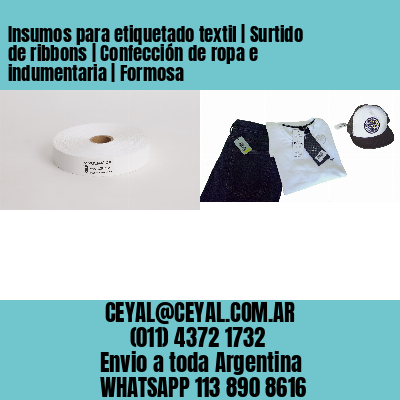 Insumos para etiquetado textil | Surtido de ribbons | Confección de ropa e indumentaria | Formosa