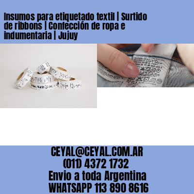 Insumos para etiquetado textil | Surtido de ribbons | Confección de ropa e indumentaria | Jujuy