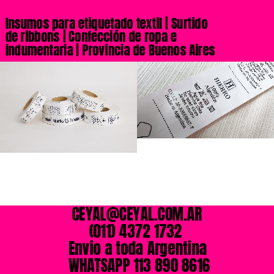 Insumos para etiquetado textil | Surtido de ribbons | Confección de ropa e indumentaria | Provincia de Buenos Aires