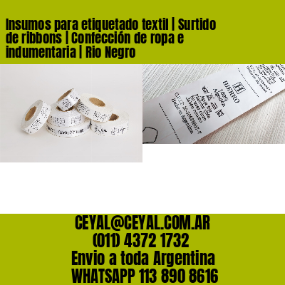 Insumos para etiquetado textil | Surtido de ribbons | Confección de ropa e indumentaria | Rio Negro