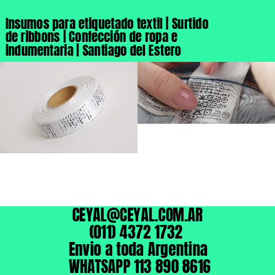 Insumos para etiquetado textil | Surtido de ribbons | Confección de ropa e indumentaria | Santiago del Estero