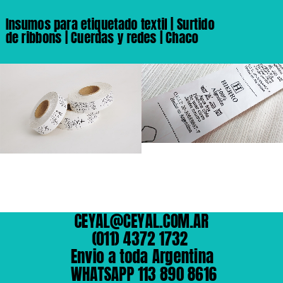 Insumos para etiquetado textil | Surtido de ribbons | Cuerdas y redes | Chaco