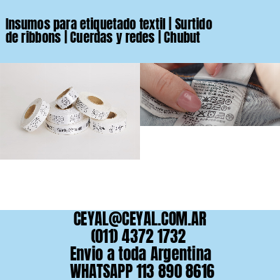 Insumos para etiquetado textil | Surtido de ribbons | Cuerdas y redes | Chubut