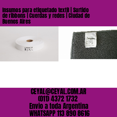 Insumos para etiquetado textil | Surtido de ribbons | Cuerdas y redes | Ciudad de Buenos Aires