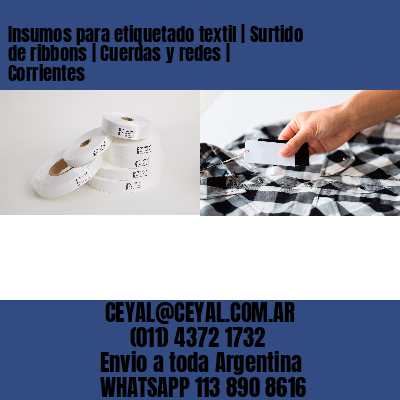 Insumos para etiquetado textil | Surtido de ribbons | Cuerdas y redes | Corrientes