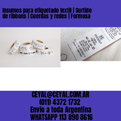 Insumos para etiquetado textil | Surtido de ribbons | Cuerdas y redes | Formosa