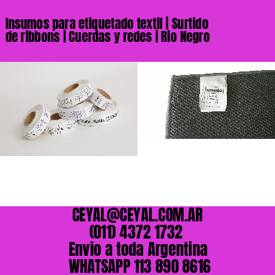 Insumos para etiquetado textil | Surtido de ribbons | Cuerdas y redes | Rio Negro
