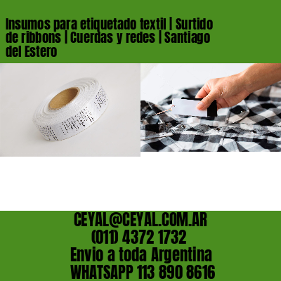Insumos para etiquetado textil | Surtido de ribbons | Cuerdas y redes | Santiago del Estero
