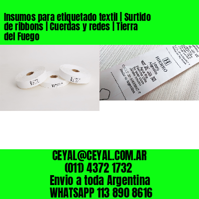 Insumos para etiquetado textil | Surtido de ribbons | Cuerdas y redes | Tierra del Fuego