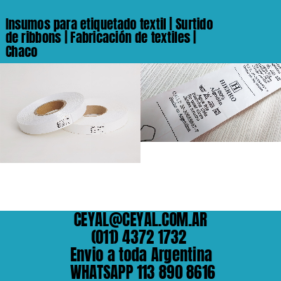 Insumos para etiquetado textil | Surtido de ribbons | Fabricación de textiles | Chaco