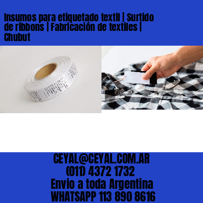 Insumos para etiquetado textil | Surtido de ribbons | Fabricación de textiles | Chubut