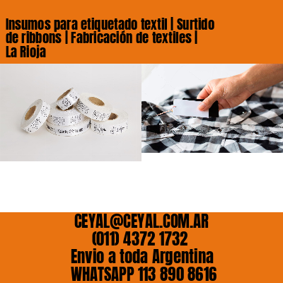 Insumos para etiquetado textil | Surtido de ribbons | Fabricación de textiles | La Rioja