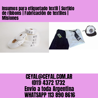 Insumos para etiquetado textil | Surtido de ribbons | Fabricación de textiles | Misiones