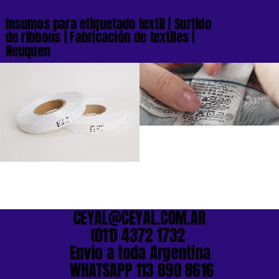 Insumos para etiquetado textil | Surtido de ribbons | Fabricación de textiles | Neuquen