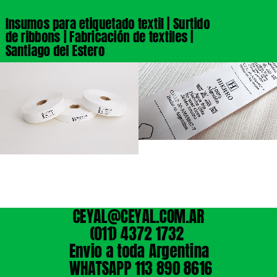 Insumos para etiquetado textil | Surtido de ribbons | Fabricación de textiles | Santiago del Estero