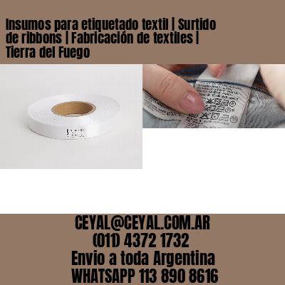 Insumos para etiquetado textil | Surtido de ribbons | Fabricación de textiles | Tierra del Fuego