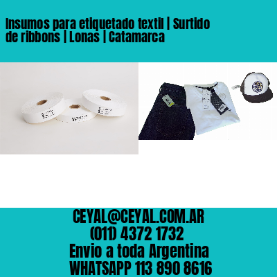 Insumos para etiquetado textil | Surtido de ribbons | Lonas | Catamarca
