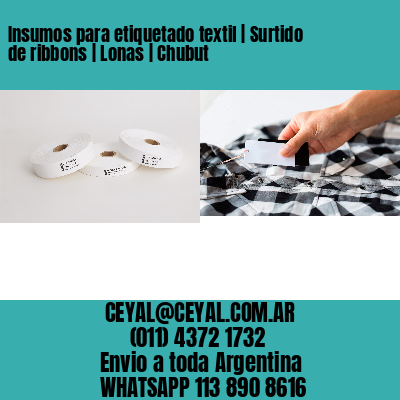 Insumos para etiquetado textil | Surtido de ribbons | Lonas | Chubut