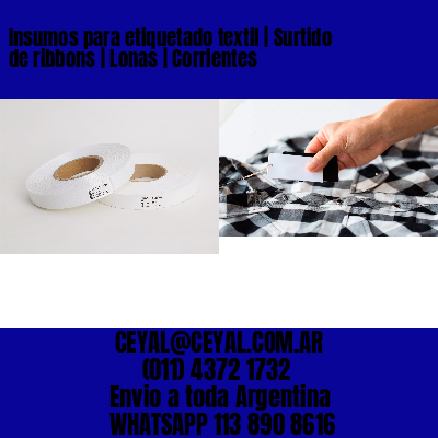 Insumos para etiquetado textil | Surtido de ribbons | Lonas | Corrientes