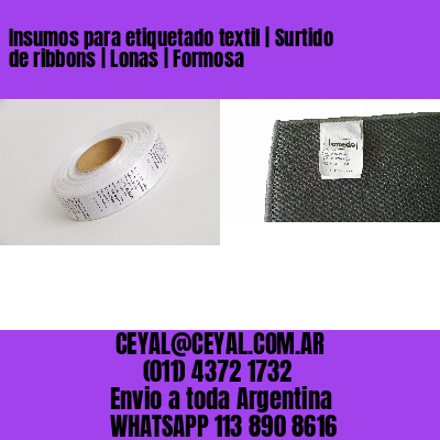 Insumos para etiquetado textil | Surtido de ribbons | Lonas | Formosa