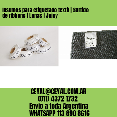 Insumos para etiquetado textil | Surtido de ribbons | Lonas | Jujuy