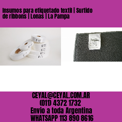 Insumos para etiquetado textil | Surtido de ribbons | Lonas | La Pampa