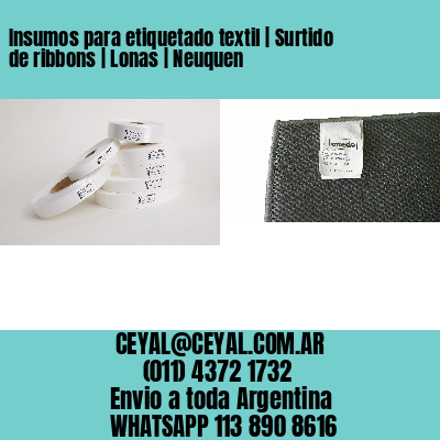 Insumos para etiquetado textil | Surtido de ribbons | Lonas | Neuquen