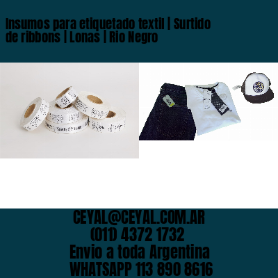Insumos para etiquetado textil | Surtido de ribbons | Lonas | Rio Negro